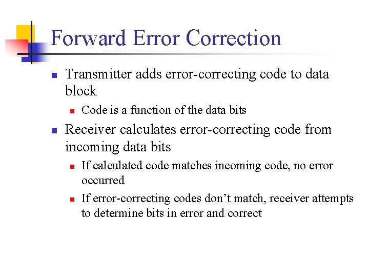 Forward Error Correction n Transmitter adds error-correcting code to data block n n Code