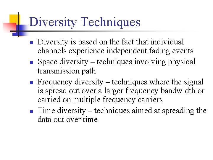 Diversity Techniques n n Diversity is based on the fact that individual channels experience