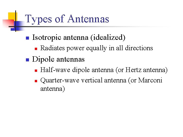 Types of Antennas n Isotropic antenna (idealized) n n Radiates power equally in all