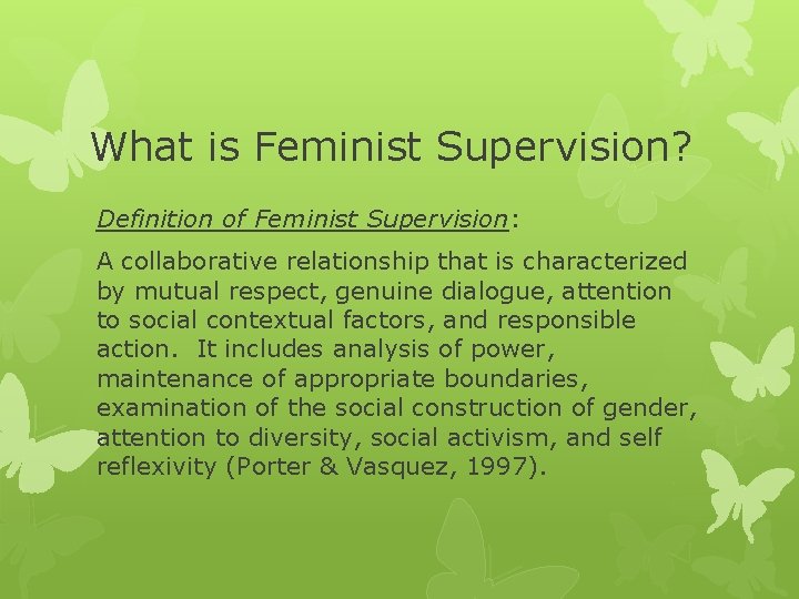 What is Feminist Supervision? Definition of Feminist Supervision: A collaborative relationship that is characterized