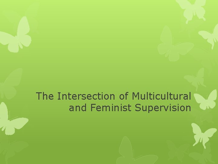 The Intersection of Multicultural and Feminist Supervision 