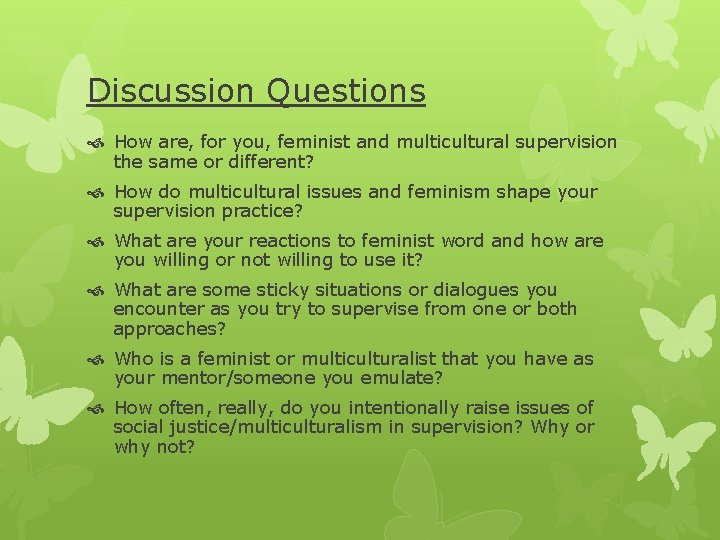 Discussion Questions How are, for you, feminist and multicultural supervision the same or different?