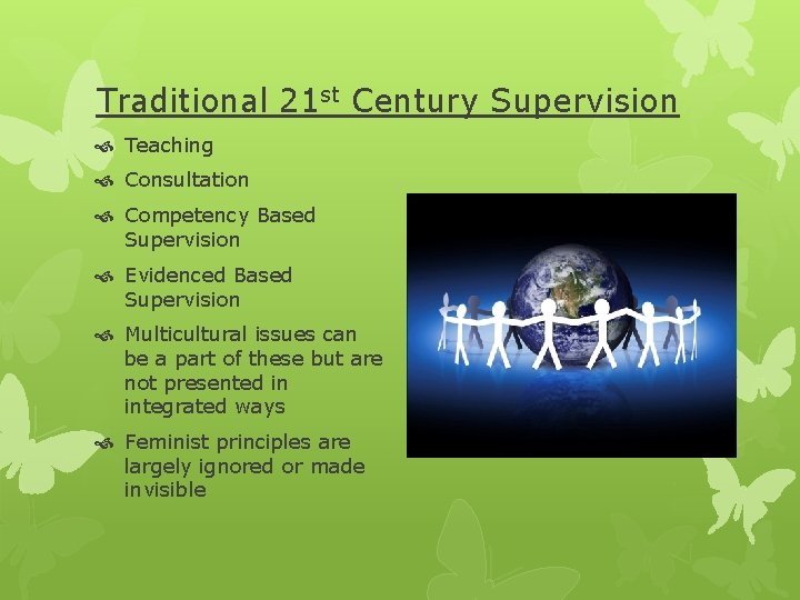 Traditional 21 st Century Supervision Teaching Consultation Competency Based Supervision Evidenced Based Supervision Multicultural