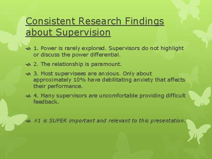 Consistent Research Findings about Supervision 1. Power is rarely explored. Supervisors do not highlight