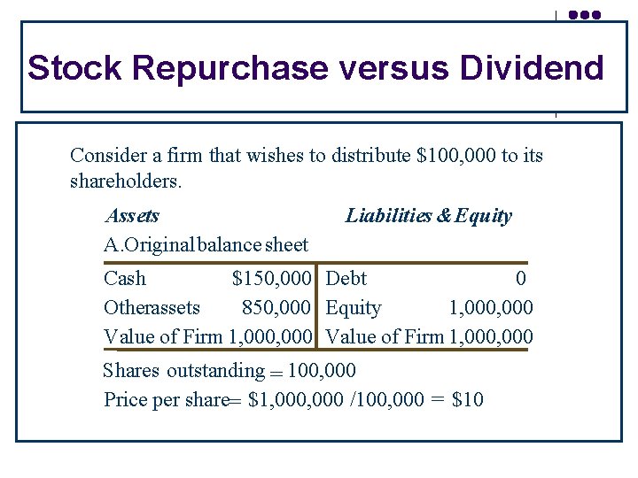 Stock Repurchase versus Dividend Consider a firm that wishes to distribute $100, 000 to