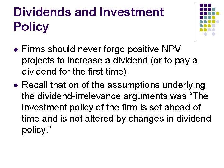 Dividends and Investment Policy l l Firms should never forgo positive NPV projects to