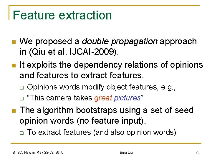 Feature extraction n n We proposed a double propagation approach in (Qiu et al.