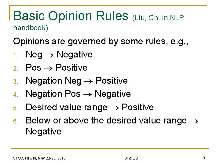 Basic Opinion Rules (Liu, Ch. in NLP handbook) Opinions are governed by some rules,