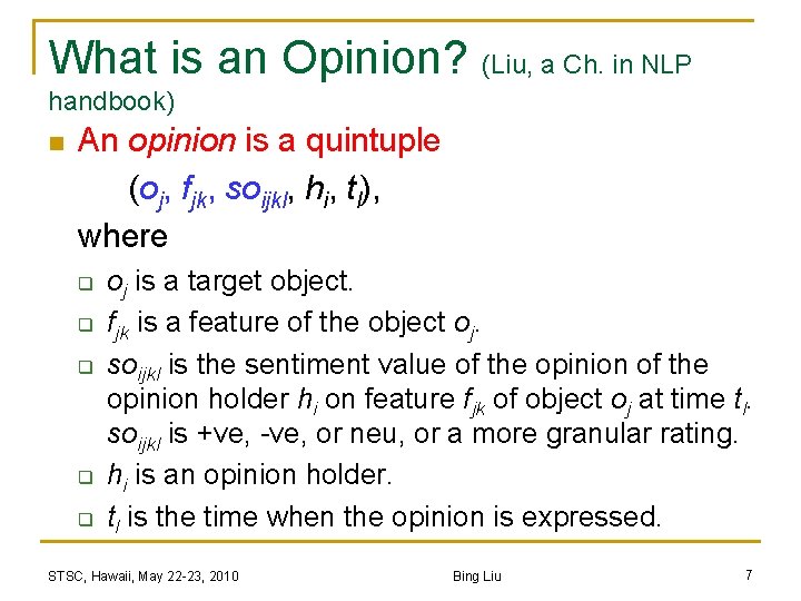 What is an Opinion? (Liu, a Ch. in NLP handbook) n An opinion is