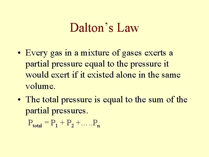 Dalton’s Law • Every gas in a mixture of gases exerts a partial pressure Dalton’s Law • Every gas in a mixture of gases exerts a partial pressure
