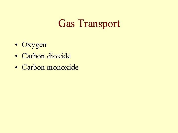 Gas Transport • Oxygen • Carbon dioxide • Carbon monoxide Gas Transport • Oxygen • Carbon dioxide • Carbon monoxide