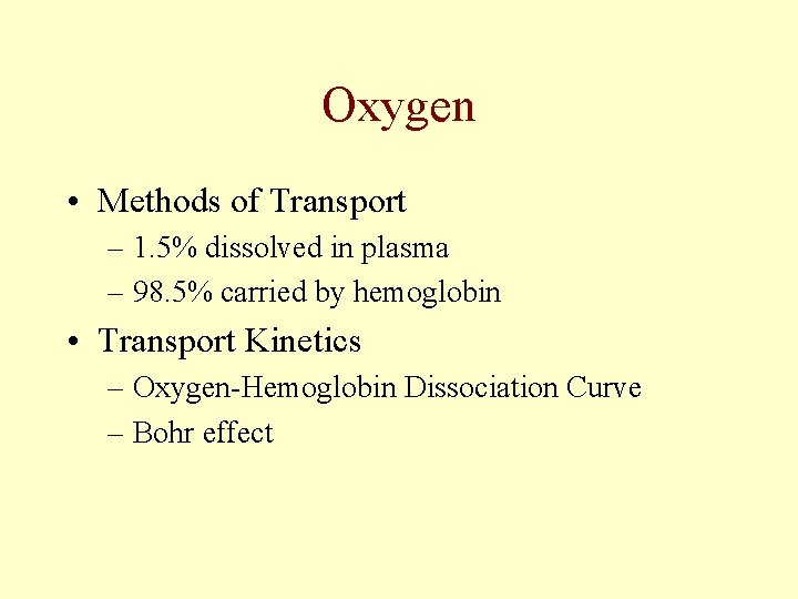 Oxygen • Methods of Transport – 1. 5% dissolved in plasma – 98. 5% Oxygen • Methods of Transport – 1. 5% dissolved in plasma – 98. 5%