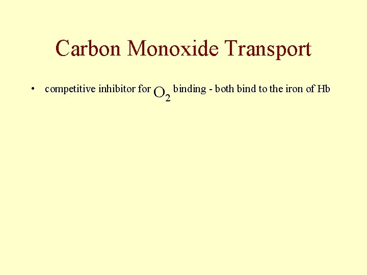Carbon Monoxide Transport • competitive inhibitor for O binding - both bind to the Carbon Monoxide Transport • competitive inhibitor for O binding - both bind to the