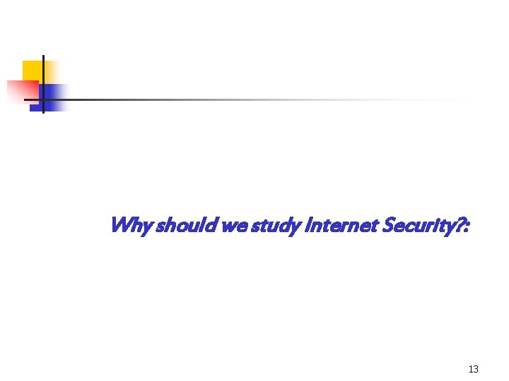 Why should we study Internet Security? : 13 