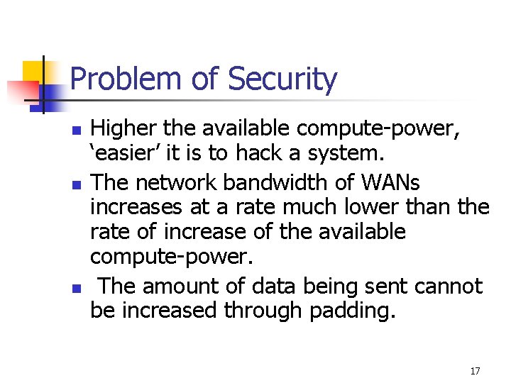 Problem of Security n n n Higher the available compute-power, ‘easier’ it is to