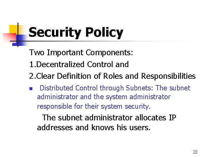 Security Policy Two Important Components: 1. Decentralized Control and 2. Clear Definition of Roles