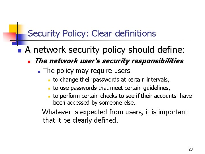Security Policy: Clear definitions n A network security policy should define: n The network