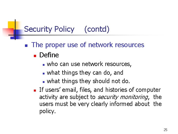 Security Policy (contd) n The proper use of network resources n Define who can