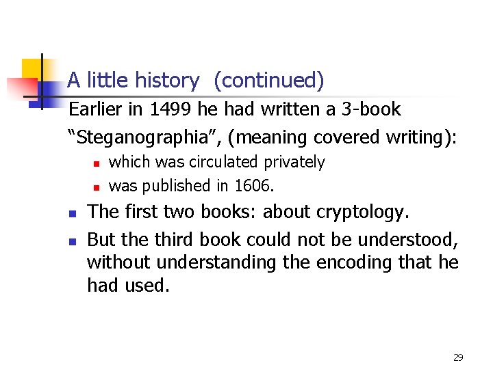 A little history (continued) Earlier in 1499 he had written a 3 -book “Steganographia”,