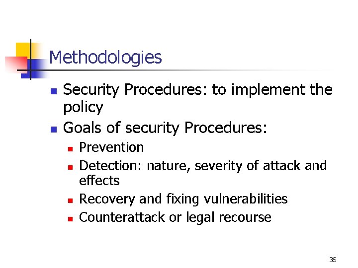 Methodologies n n Security Procedures: to implement the policy Goals of security Procedures: n