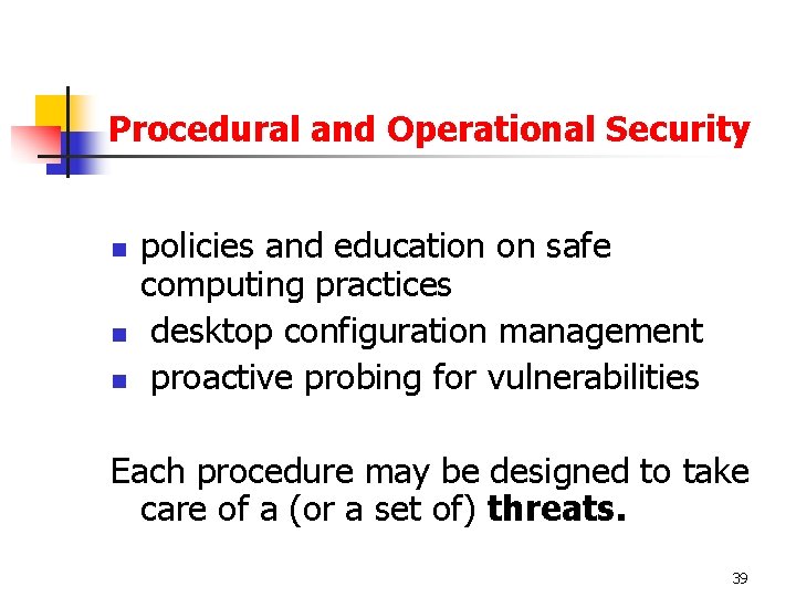 Procedural and Operational Security n n n policies and education on safe computing practices