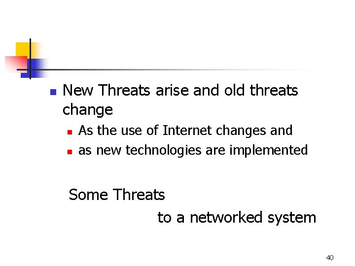 n New Threats arise and old threats change n n As the use of