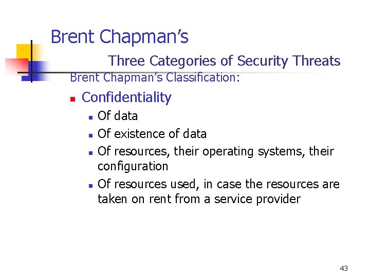 Brent Chapman’s Three Categories of Security Threats Brent Chapman’s Classification: n Confidentiality n n