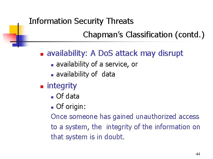 Information Security Threats Chapman’s Classification (contd. ) n availability: A Do. S attack may