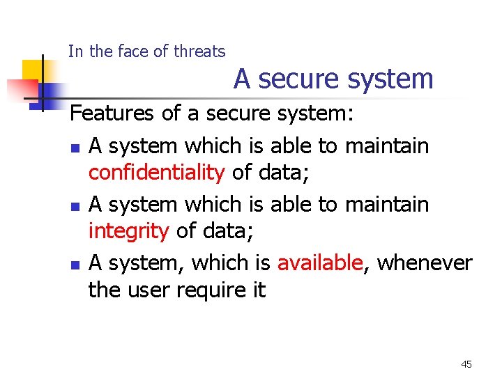 In the face of threats A secure system Features of a secure system: n