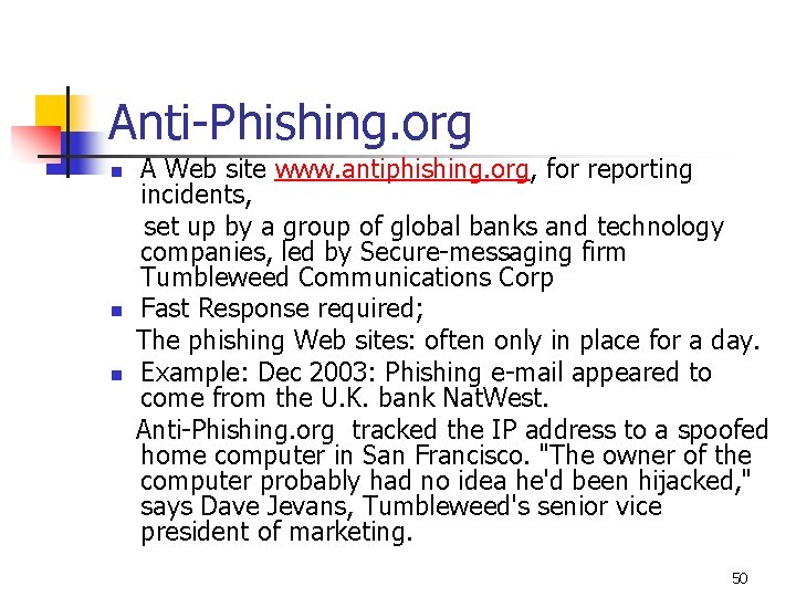 Anti-Phishing. org A Web site www. antiphishing. org, for reporting incidents, set up by