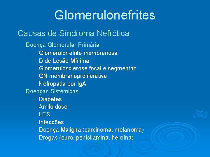 Glomerulonefrites Causas de Síndroma Nefrótica Doença Glomerular Primária Glomerulonefrite membranosa D de Lesão Mínima Glomerulonefrites Causas de Síndroma Nefrótica Doença Glomerular Primária Glomerulonefrite membranosa D de Lesão Mínima