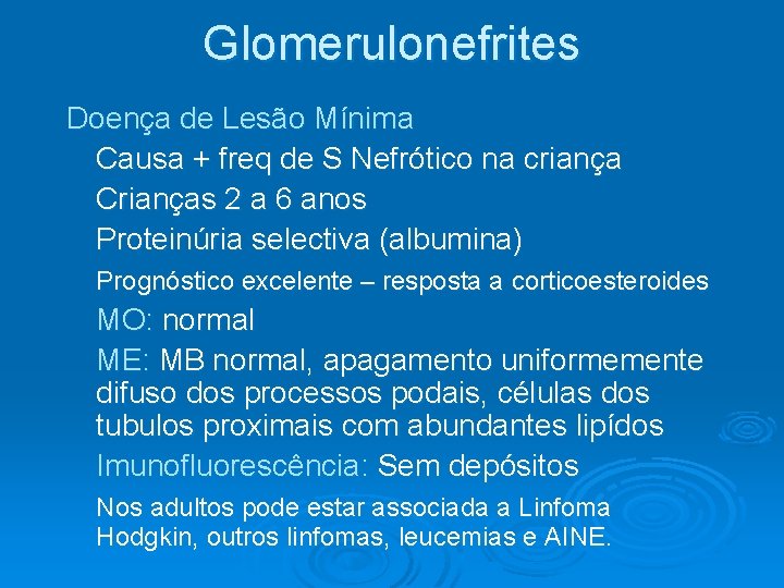 Glomerulonefrites Doença de Lesão Mínima Causa + freq de S Nefrótico na criança Crianças Glomerulonefrites Doença de Lesão Mínima Causa + freq de S Nefrótico na criança Crianças