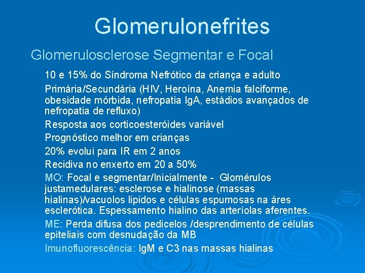 Glomerulonefrites Glomerulosclerose Segmentar e Focal 10 e 15% do Síndroma Nefrótico da criança e Glomerulonefrites Glomerulosclerose Segmentar e Focal 10 e 15% do Síndroma Nefrótico da criança e