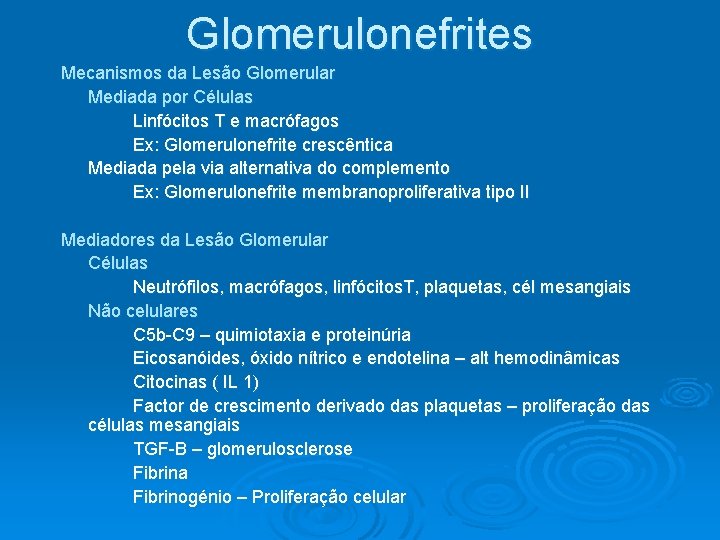 Glomerulonefrites Mecanismos da Lesão Glomerular Mediada por Células Linfócitos T e macrófagos Ex: Glomerulonefrite Glomerulonefrites Mecanismos da Lesão Glomerular Mediada por Células Linfócitos T e macrófagos Ex: Glomerulonefrite