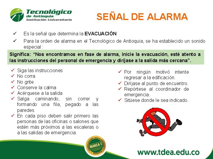 SEÑAL DE ALARMA ü Es la señal que determina la EVACUACIÓN ü Para la