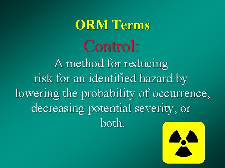 ORM Terms Control: A method for reducing risk for an identified hazard by lowering