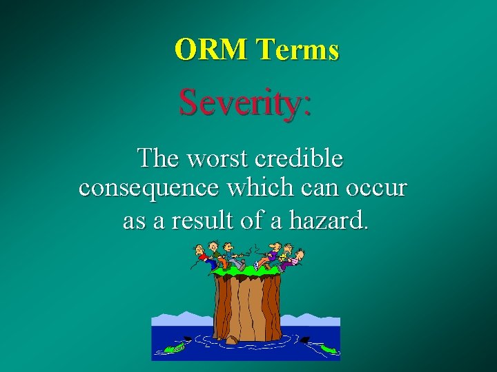 ORM Terms Severity: The worst credible consequence which can occur as a result of