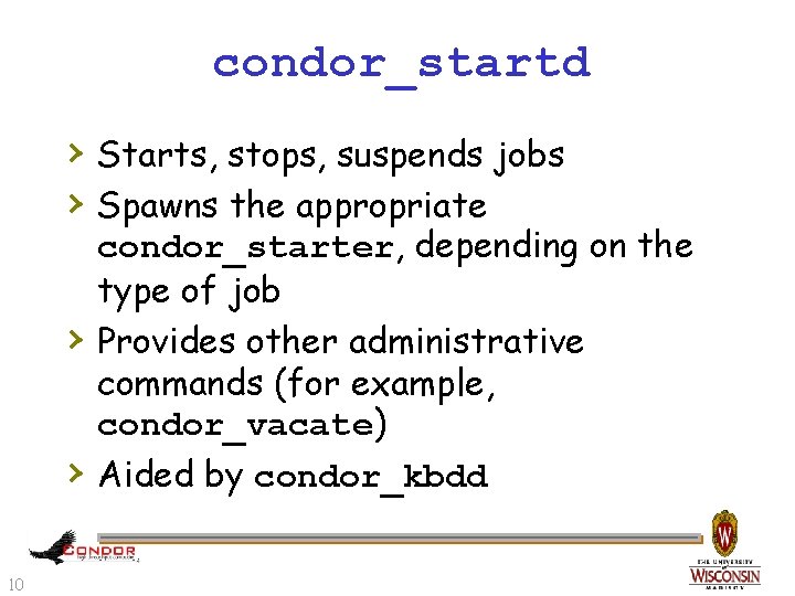 condor_startd › Starts, stops, suspends jobs › Spawns the appropriate › › 10 condor_starter,