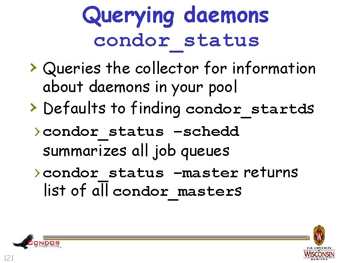 Querying daemons condor_status › Queries the collector for information about daemons in your pool