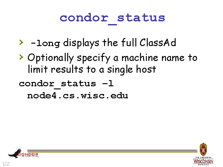 condor_status › -long displays the full Class. Ad › Optionally specify a machine name