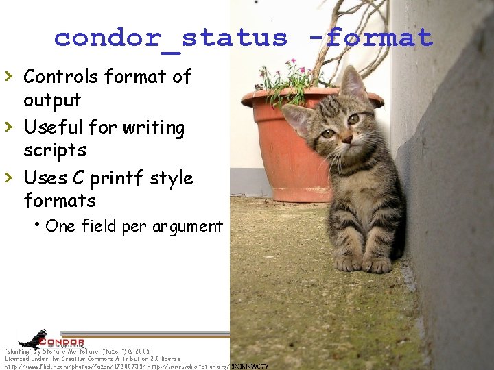 condor_status -format › Controls format of › › output Useful for writing scripts Uses