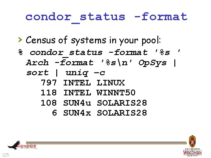 condor_status -format › Census of systems in your pool: % condor_status -format '%s '