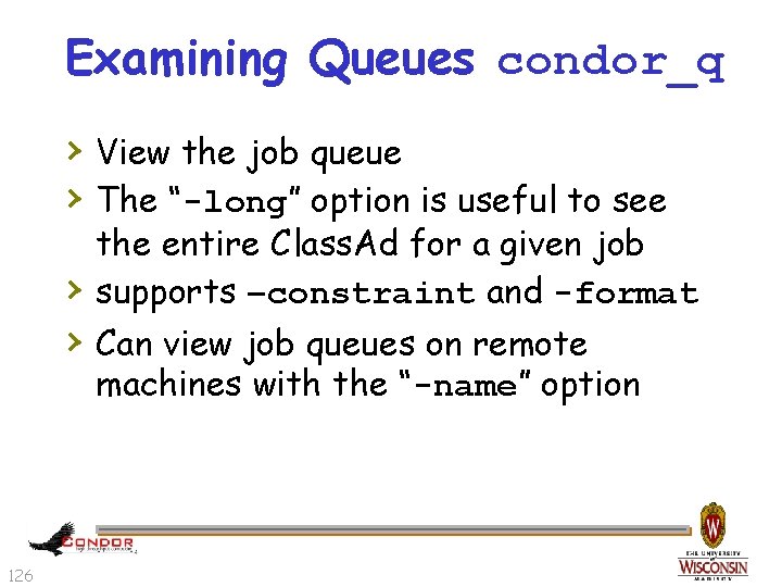 Examining Queues condor_q › View the job queue › The “-long” option is useful