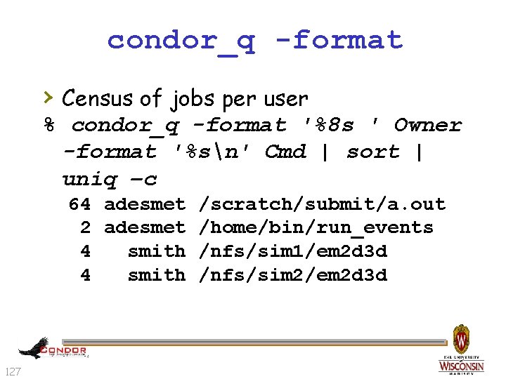 condor_q -format › Census of jobs per user % condor_q -format '%8 s '