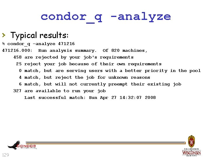 condor_q -analyze › Typical results: % condor_q –analyze 471216. 000: Run analysis summary. Of