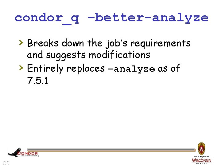 condor_q –better-analyze › Breaks down the job’s requirements › 130 and suggests modifications Entirely