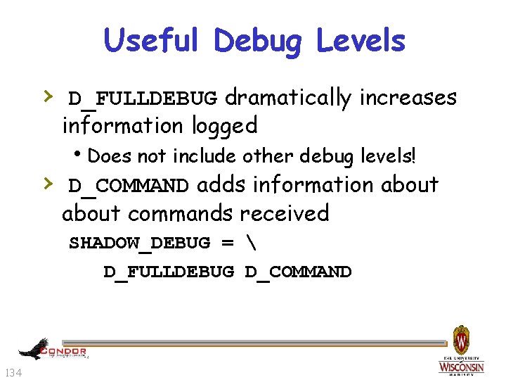 Useful Debug Levels › D_FULLDEBUG dramatically increases information logged h. Does not include other