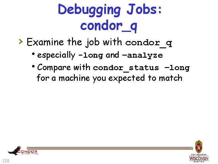 Debugging Jobs: condor_q › Examine the job with condor_q hespecially -long and –analyze h.