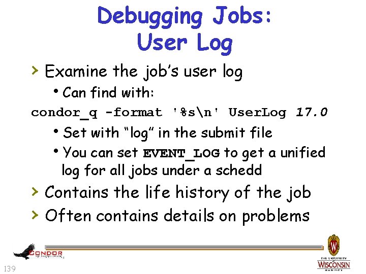 Debugging Jobs: User Log › Examine the job’s user log h. Can find with: