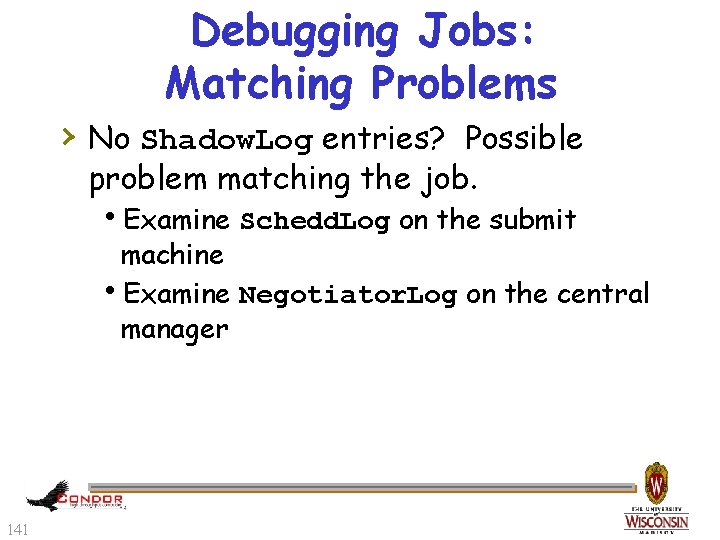 Debugging Jobs: Matching Problems › No Shadow. Log entries? Possible problem matching the job.